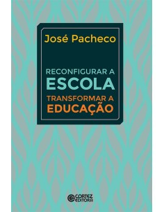 Reconfigurar a escola transformar a educacao