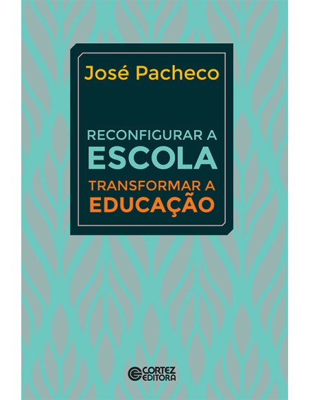Reconfigurar a escola transformar a educacao