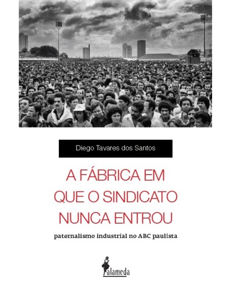 A fabrica em que o sindicato nunca entrou