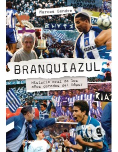 Branquiazul Historia oral de los anos dorados del Depor
