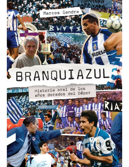 Branquiazul Historia oral de los anos dorados del Depor