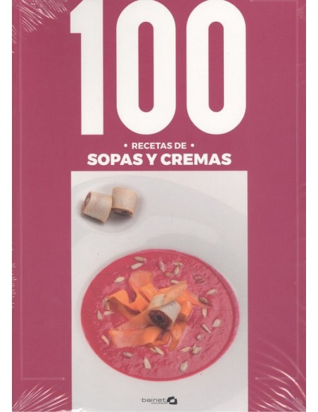 100 RECETAS SOPAS Y CREMAS