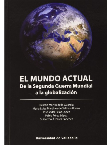 MUNDO ACTUAL EL DE LA SEGUNDA GUERRA MUNDIAL A LA GLOBALIZACION