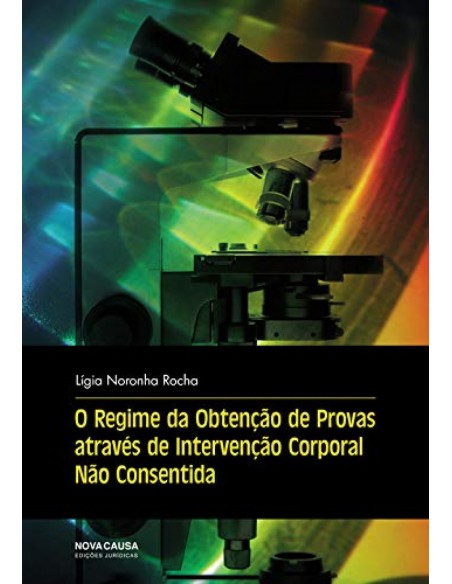 O REGIME OBTENCAO PROVAS ATRAVES INTERVENCAO CORPORAL NAO CONSENTIDA