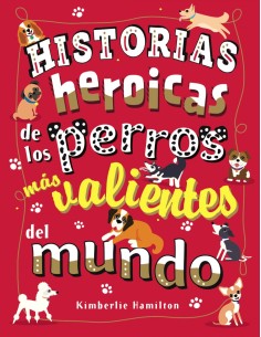 Historias heroicas de los perros mas valientes del mundo
