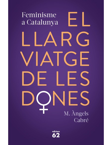 El llarg viatge de les dones Feminisme a Catalunya