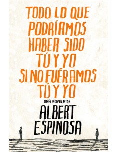 Todo lo que podriamos haber sido tu y yo si no fueramos tu y yo
