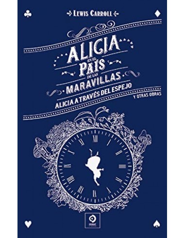 ALICIA EN EL PAIS DE LAS MARAVILLAS ALICIA A TRAVES DEL ESPEJO Y OTRAS OBRAS