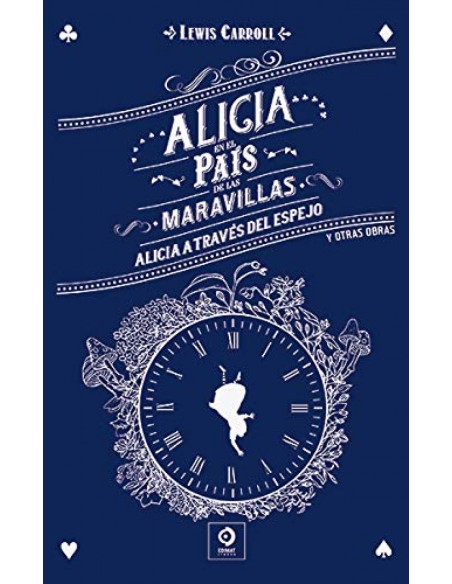 ALICIA EN EL PAIS DE LAS MARAVILLAS ALICIA A TRAVES DEL ESPEJO Y OTRAS OBRAS
