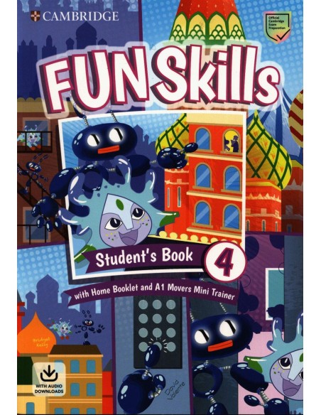 Fun Skills Student s Book with Home Booklet and Mini Trainer with Downloadable Audio Level 4 Movers