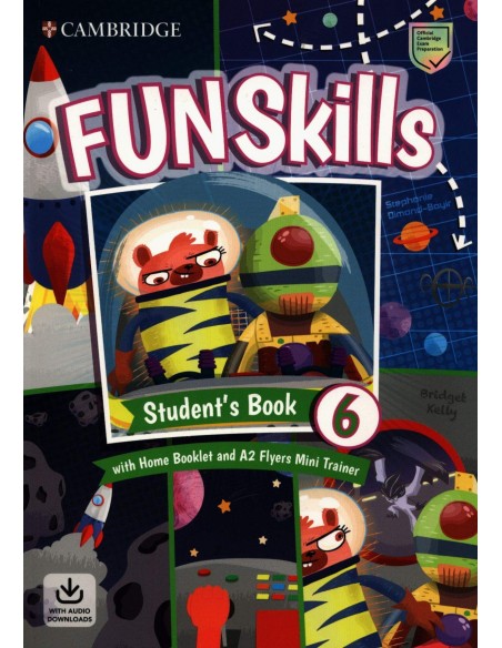 Fun Skills Student s Book with Home Booklet and Mini Trainer with Downloadable Audio Level 6 Flyers