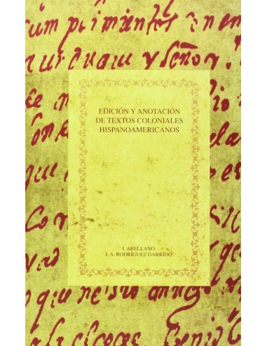 Edicion y anotacion de textos coloniales hispanoamericanos