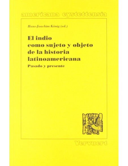 El indio como sujeto y objeto de la historia latinoamericana