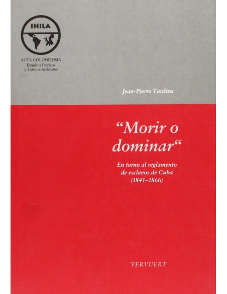  Morir o dominar en torno al reglamento de esclavos de Cuba 1841 1866