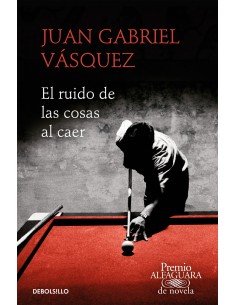El ruido de las cosas al caer Premio Alfaguara de novela 2011