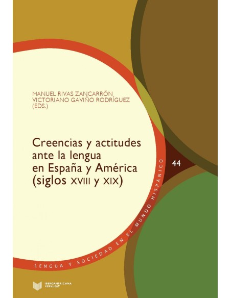 Creencias y actitudes ante la lengua en Espana y America siglos XVIII y XIX