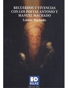 RECUERDOS Y VIVENCIAS CON LOS POETAS ANTONIO Y MANUEL MACHAD