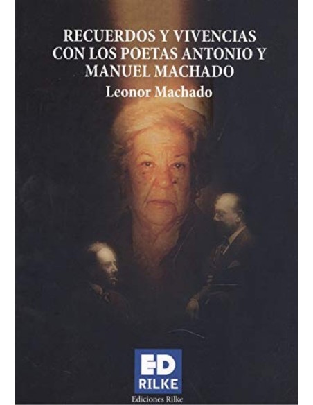 RECUERDOS Y VIVENCIAS CON LOS POETAS ANTONIO Y MANUEL MACHAD