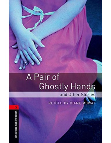 Oxford Bookworms Stage 3 A Pair of Ghostly Hands and Other