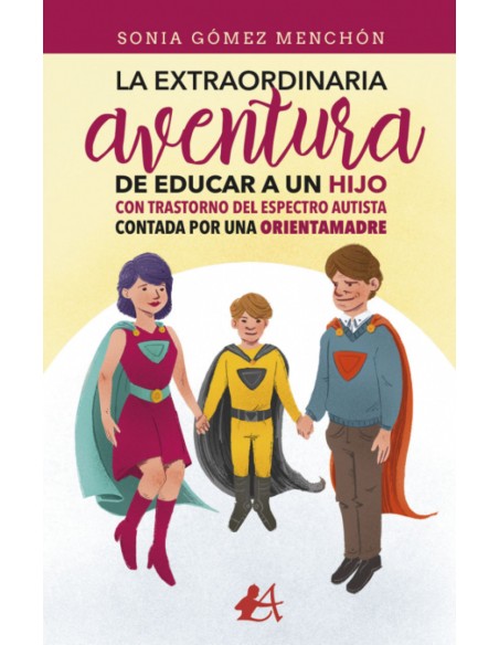 La extraordinaria aventura de educar a un hijo con Trastorno del Espectro Autista contada por una orientamadre