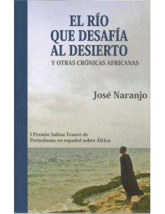 EL RIO QUE DESAFIA AL DESIERTO Y OTRAS CRONICAS AFRICANAS