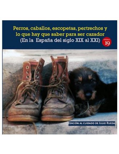 Perros caballos escopetas pertrechos y lo que hay que saber para ser cazador En la Espana del el siglo XIX al XXI