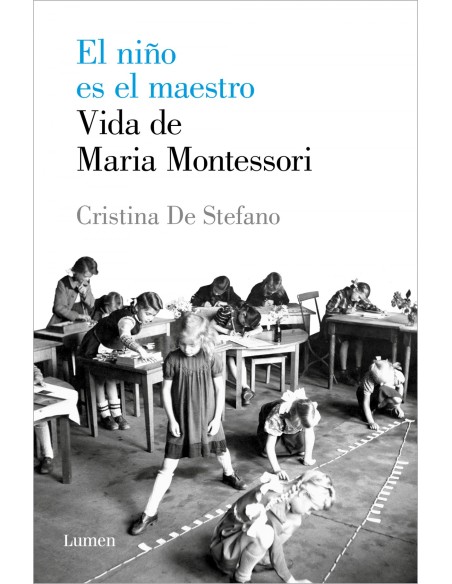 El nino es el maestro Vida de Maria Montessori