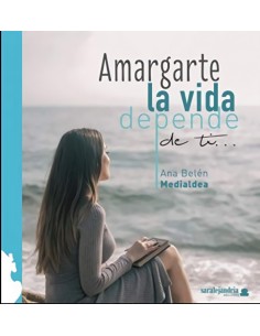 Amargarte la vida depende de ti