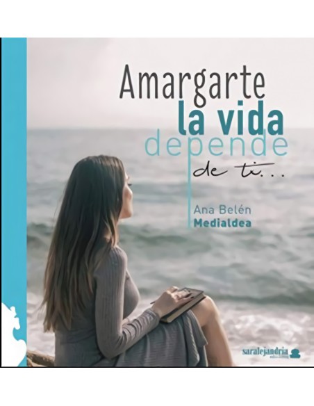 Amargarte la vida depende de ti