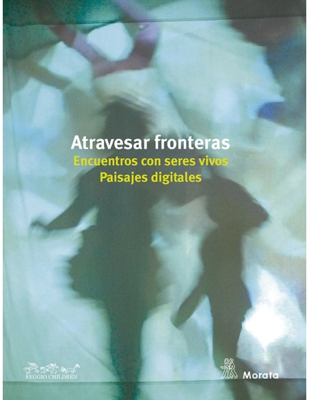 Atravesar fronteras Encuentros con seres vivos Paisajes digitales