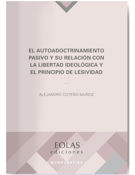 El autoadoctrinamiento pasivo y su relacion con la libertad ideologica y el principio de lesividad