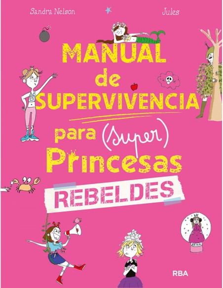 Manual de supervivencia para superprincesas rebeldes