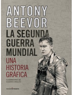 LA SEGUNDA GUERRA MUNDIAL UNA HISTORIA GRAFICA