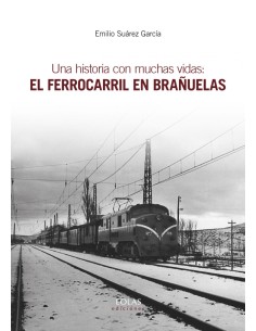 UNA HISTORIA CON MUCHAS VIDAS EL FERROCARRIL EN BRANUELAS