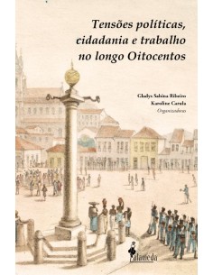 Tensoes politicas cidadania e trabalho no longo Oitocento