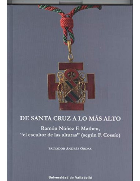 DE SANTA CRUZ A LO MAS ALTO RAMON NUNEZ F MATHEU EL ESCULTOR DE LAS ALTURAS SEGUN f COSSIO