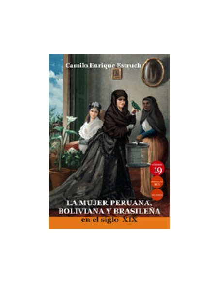 La mujer peruana boliviana y brasilena en el siglo XIX