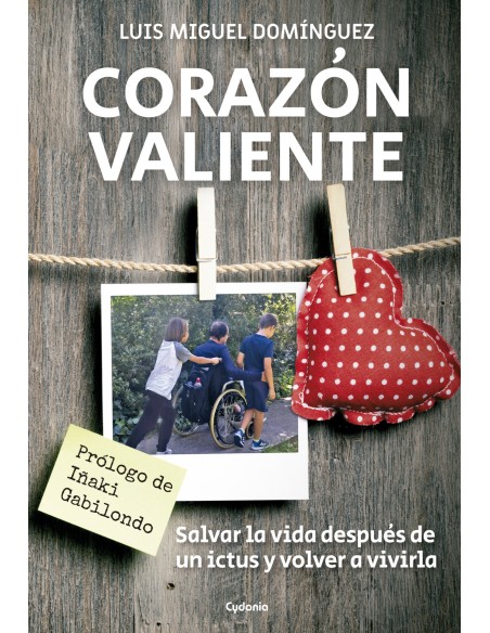 CORAZON VALIENTE SALVAR LA VIDA DESPUES DE UN ICTUS Y VOLVER A VIVIRLA