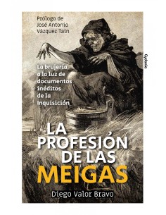 LA PROFESION DE LAS MEIGAS LA BRUJERIA A LA LUZ DE DOCUMENTOS INEDITOS DE LA IN