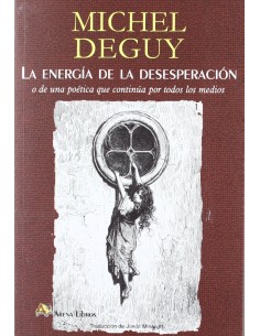 La energia de la desesperacion o De una poetica que continua por todos los medios