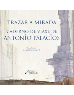 TRAZAR A MIRADA CADERNO DE VIAXE DE ANTONIO PALACIO