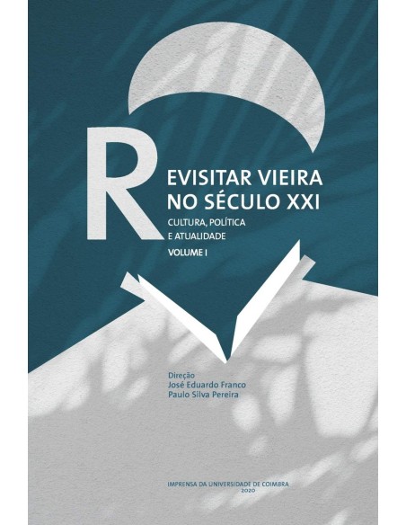 REVISITAR VIEIRA NO SECULO XXI CULTURA POLITICA E ATUALIDADE