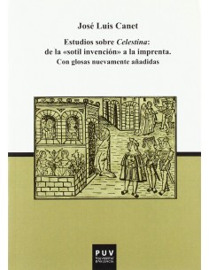 Estudios sobre Celestina De la sotil invencion a la imprenta