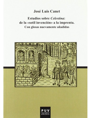 Estudios sobre Celestina De la sotil invencion a la imprenta