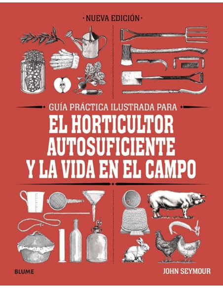 Guia practica para el horticultor autosuficiente y la vida en el campo