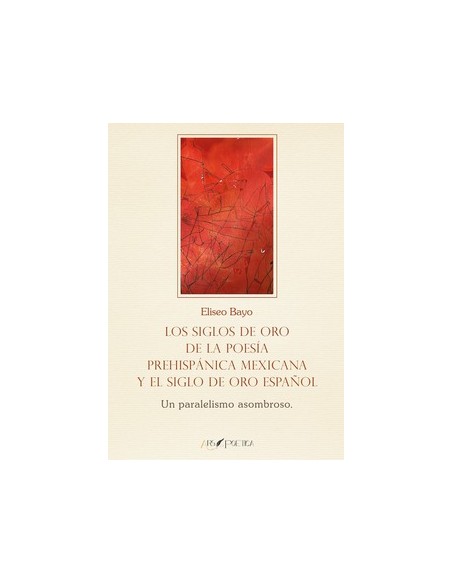 Siglos oro poesia prehispanica mexicana y siglo oro espanol