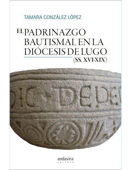 EL PADRINAZGO BAUTISMAL EN LA DIOCESIS DE LUGO SS XVI XIX