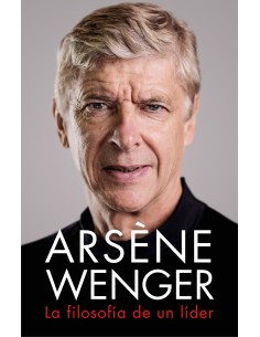Arsene Wenger La filosofia de un lider