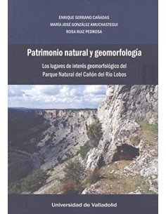 PATRIMONIO NATURAL Y GEOMORFOLOGIA LOS LUGARES DE INTERES GEOMORFOLOGICO DEL PARQUE NATURAL DEL CANON DEL RIO LOBOS