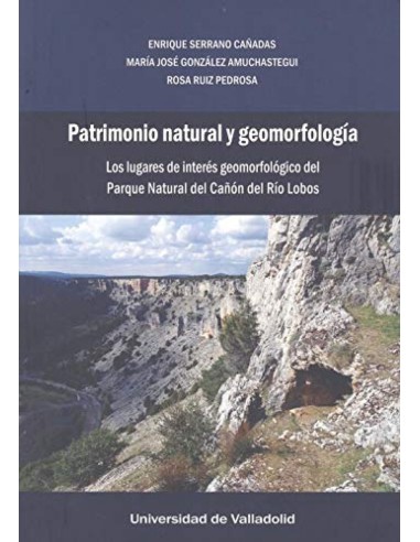 PATRIMONIO NATURAL Y GEOMORFOLOGIA LOS LUGARES DE INTERES GEOMORFOLOGICO DEL PARQUE NATURAL DEL CANON DEL RIO LOBOS